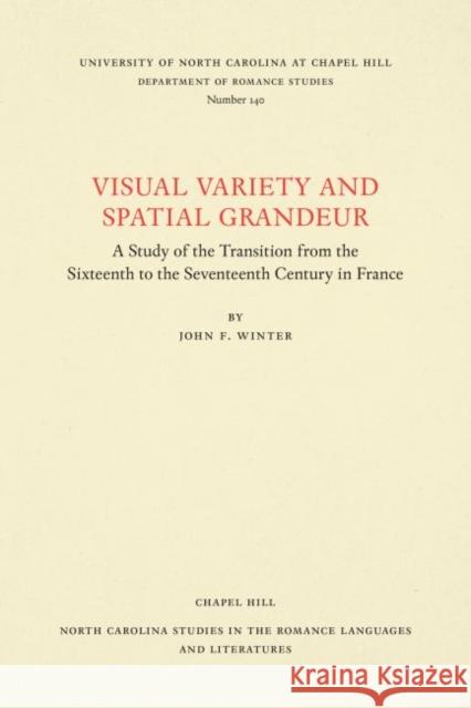 Visual Variety and Spatial Grandeur: A Study of the Transition from the Sixteenth to the Seventeenth Century in France John F. Winter 9780807891407 University of North Carolina at Chapel Hill D