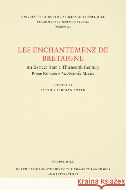 Les Enchantemenz de Bretaigne: An Extract from a Thirteenth Century Prose Romance La Suite Du Merlin Patrick C. Smith 9780807891469