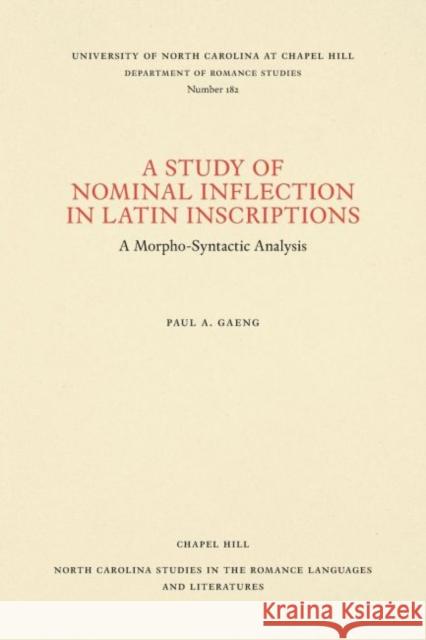 A Study of Nominal Inflection in Latin Inscriptions: A Morpho-Syntactic Analysis Paul A. Gaeng 9780807891827 University of North Carolina Press