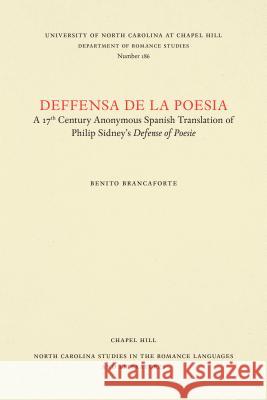 Deffensa de la Poesia: A 17th Century Anonymous Spanish Translation of Philip Sidney's Defence of Poesie Brancaforte, Benito 9780807891865 University of North Carolina Press