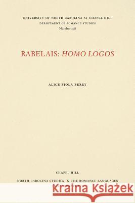 Rabelais: Homo Logos Alice Fiola Berry 9780807892084 U.N.C. Dept. of Romance Languages