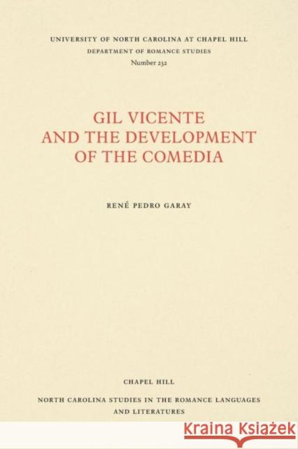 Gil Vicente and the Development of the Comedia Rene Pedro Garay 9780807892343 Longleaf Services Behalf of Unc - Osps