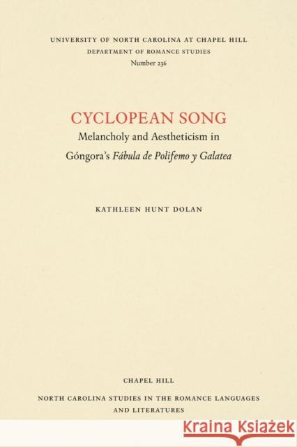 Cyclopean Song: Melancholy and Aestheticism in Góngora's Fábula de Polifemo Y Galatea Dolan, Kathleen Hunt 9780807892404