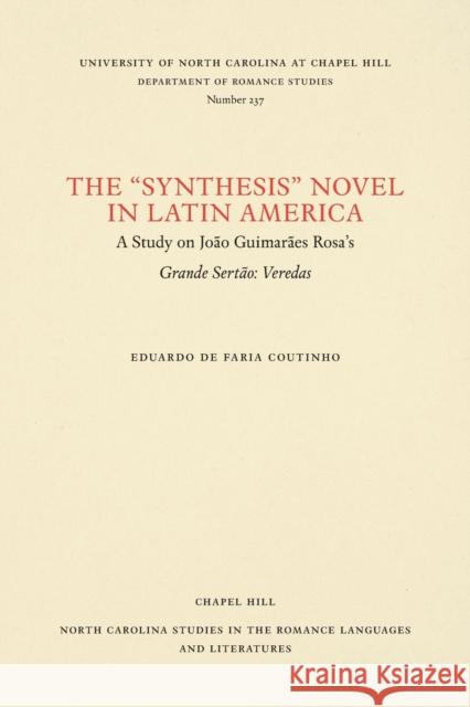 The Synthesis Novel in Latin America: A Study on João Guimarães Rosa's Grande Sertão: Veredas Coutinho, Eduardo De Faria 9780807892411 U.N.C. Dept. of Romance Languages