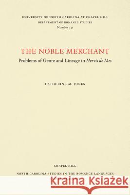 Noble Merchant: Problems of Genre and Lineage in Hervis de Mes Catherine M. Jones 9780807892459 University of North Carolina Press