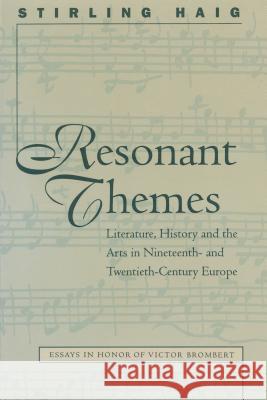 Resonant Themes: Literature, History, and the Arts in Nineteenth- and Twentieth-Century Europe Haig, Stirling 9780807892671 University of North Carolina Press