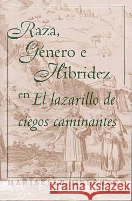 Raza, Género E Hibridez En El Lazarillo de Ciegos Caminantes Meléndez, Mariselle 9780807892688