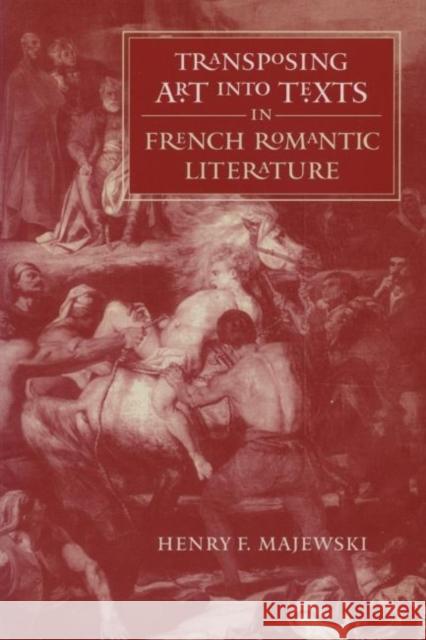 Transposing Art Into Texts in French Romantic Literature Majewski, Henry F. 9780807892770 University of North Carolina Press