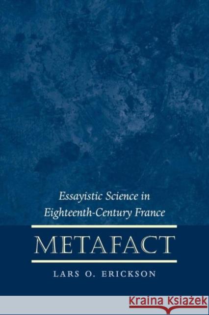 Metafact: Essayistic Science in Eighteenth-Century France Erickson, Lars O. 9780807892824