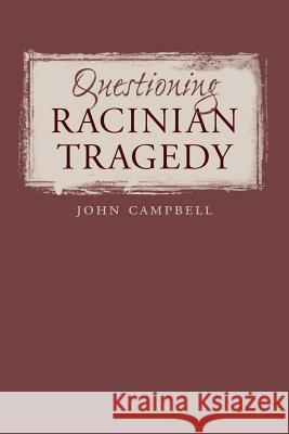 Questioning Racinian Tragedy John Campbell 9780807892855 University of North Carolina Press