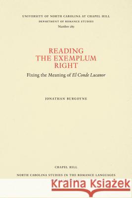 Reading the Exemplum Right: Fixing the Meaning of El Conde Lucanor Burgoyne, Jonathan 9780807892930 University of North Carolina Press