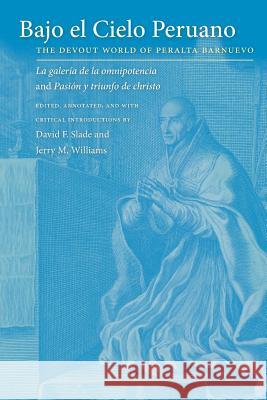 Bajo El Cielo Peruano: The Devout World of Peralta Barnuevo Slade, David F. 9780807892954 University of North Carolina Press