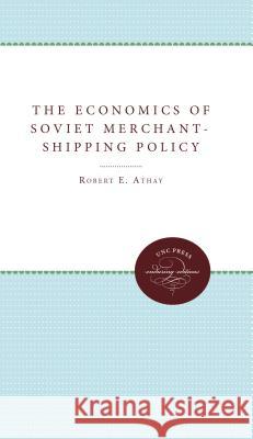 The Economics of Soviet Merchant-Shipping Policy Robert E. Athay 9780807896105