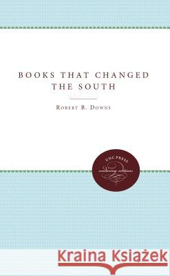 Books That Changed the South Robert B. Downs 9780807896532 University of N. Carolina Press