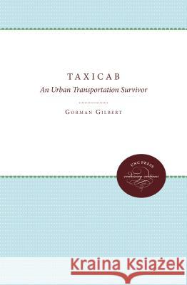 The Taxicab: An Urban Transportation Survivor Gorman Gilbert Robert E. Samuels 9780807896693 University of North Carolina Press