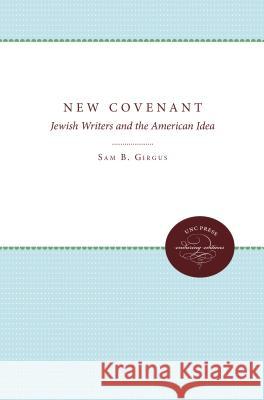 The New Covenant: Jewish Writers and the American Idea Sam B. Girgus 9780807896709 University of North Carolina Press