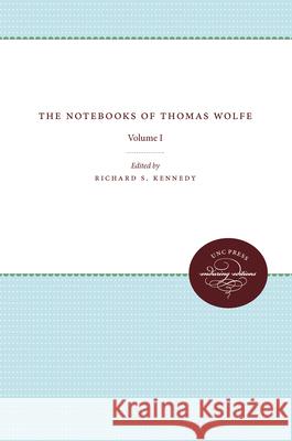 The Notebooks of Thomas Wolfe: Volume I Richard S. Kennedy Paschal Reeves 9780807896990