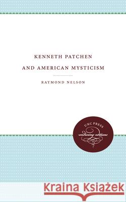 Kenneth Patchen and American Mysticism Raymond Nelson 9780807897355 University of North Carolina Press