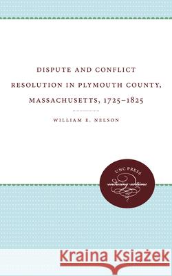 Dispute and Conflict Resolution in Plymouth County, Massachusetts, 1725-1825 William E. Nelson 9780807897362 University of N. Carolina Press