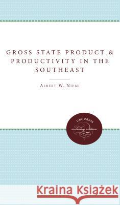 Gross State Product and Productivity in the Southeast Albert W. Niemi 9780807897379 University of N. Carolina Press