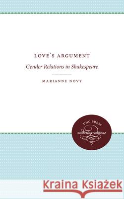 Love's Argument: Gender Relations in Shakespeare Marianne Novy 9780807897386 University of North Carolina Press