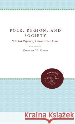 Folk, Region, and Society: Selected Papers of Howard W. Odum Howard W. Odum Katharine Jocher Guy B. Johnson 9780807897416 University of N. Carolina Press