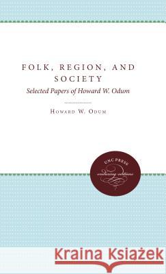 Folk, Region, and Society: Selected Papers of Howard W. Odum Howard W. Odum Katharine Jocher Guy B. Johnson 9780807897416