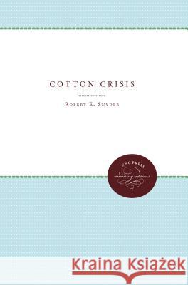 Cotton Crisis Robert E. Snyder 9780807897829 University of N. Carolina Press
