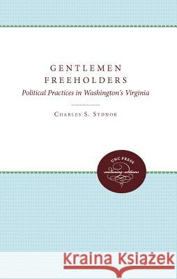 Gentlemen Freeholders: Political Practices in Washington's Virginia Sydnor, Charles S. 9780807897928 Unc Press