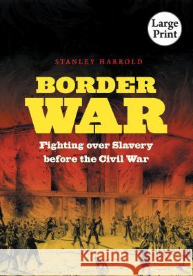 Border War: Fighting Over Slavery Before the Civil War Stanley Harrold 9780807899694 University of North Carolina Press