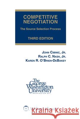 Competitive Negotiation: The Source Selection Process, Third Edition (Softcover) Ralph C. Nas Karen R. O'Brien-Debakey 9780808023937