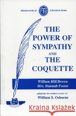 Power of Sympathy and the Coquette William Brown Hannah Webster Foster William S. Osborne 9780808403463 NCUP
