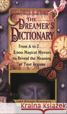 Dreamer's Dictionary: From A to Z ... 3,000 Magical Mirrors to Reveal the Meanin Robinson, Stearn 9780808500872