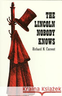 Lincoln Nobody Knows Richard N. Current 9780809000593 Lawrence Hill Books