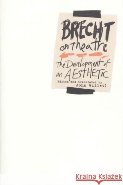 Brecht on Theatre: The Development of an Aesthetic John Willett Bertolt Brecht 9780809005420