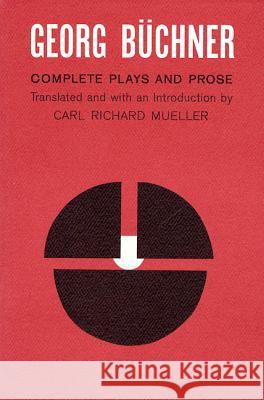 Georg Buchner: Complete Plays and Prose Georg Buchner Carl R. Mueller Carl Richard Mueller 9780809007271