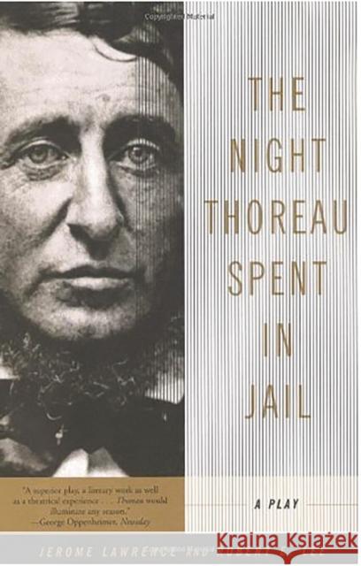 The Night Thoreau Spent in Jail: A Play Jerome Lawrence Robert E. Lee Robert E. Lee 9780809012237