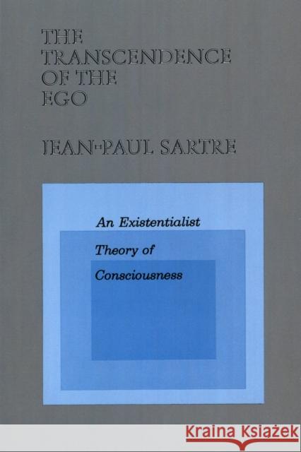 The Transcendence of the Ego: An Existentialist Theory of Consciousness Jean-Paul Sartre 9780809015450 Hill & Wang