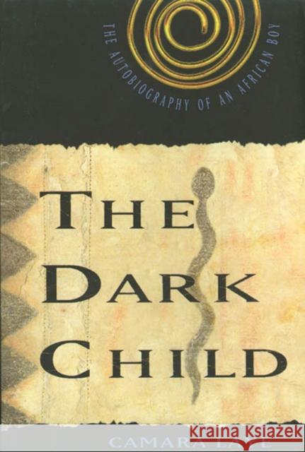 The Dark Child: The Autobiography of an African Boy Camara Laye James Kirkup Ernest Jones 9780809015481