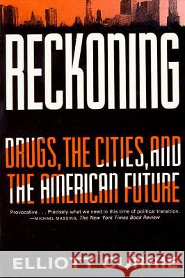 Reckoning: Drugs, the Cities, and the American Future Elliott Currie 9780809015719 Lawrence Hill Books