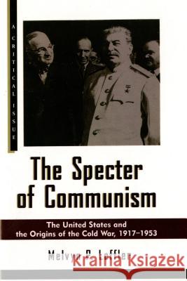 The Specter of Communism: The United States and the Origins of the Cold War, 1917-1953 Melvyn P. Leffler Eric Foner 9780809015740