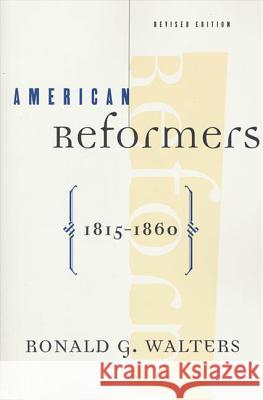 American Reformers, 1815-1860, Revised Edition Ronald G. Walters 9780809015887