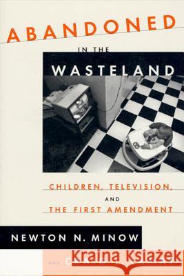Abandoned in the Wasteland: Children, Television, & the First Amendment Newton Minow Craig Lamay 9780809015894 Hill & Wang