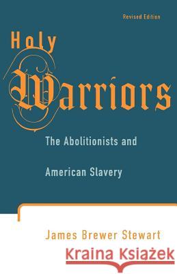 Holy Warriors: The Abolitionists and American Slavery James Brewer Stewart 9780809015962 Hill & Wang
