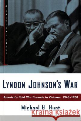 Lyndon Johnson's War: America's Cold War Crusade in Vietnam, 1945-1968 Michael H. Hunt 9780809016044 Hill & Wang
