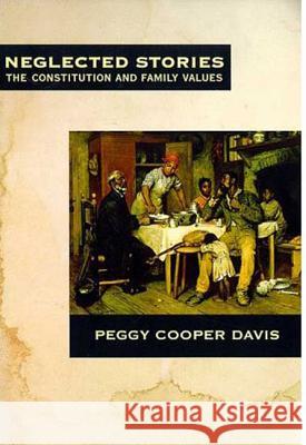 Neglected Stories: The Constitution and Family Values Peggy Cooper Davis 9780809016075 Lawrence Hill Books