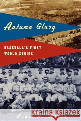 Autumn Glory: Baseball's First World Series Louis P. Masur 9780809016365 Hill & Wang