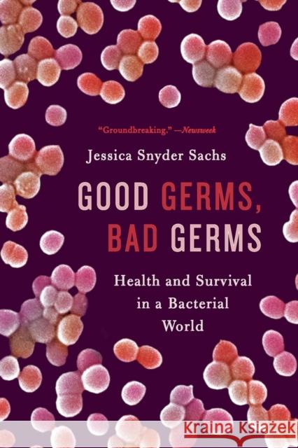 Good Germs, Bad Germs: Health and Survival in a Bacterial World Jessica Snyder Sachs 9780809016426 Hill & Wang