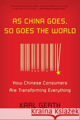 As China Goes, So Goes the World Karl Gerth 9780809026890 Hill & Wang