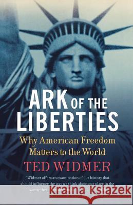 Ark of the Liberties: Why American Freedom Matters to the World Ted Widmer 9780809027491 Hill & Wang